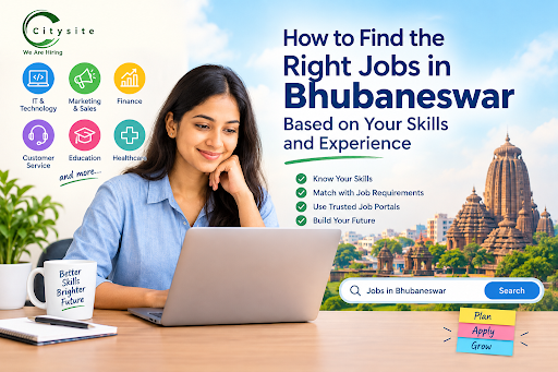 How to Find the Right Jobs in Bhubaneswar Based on Your Skills and Experience